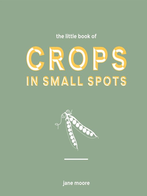 Title details for The Little Book of Crops in Small Spots by Jane Moore - Available